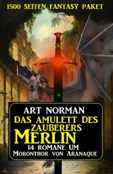 Das Amulett des Zauberers Merlin: 14 Romane um Moronthor von Aranaque: 1500 Seiten Fantasy Paket (eBook, ePUB)