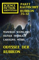 Odyssee der Rubikon: Science Fiction Abenteuer Paket Raumschiff Rubikon 25-32 (eBook, ePUB)