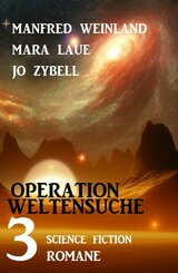 Operation Weltensuche: 3 Science Fiction Romane (eBook, ePUB)
