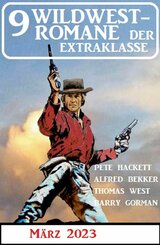 9 Wildwestromane der Extraklasse März 2023 (eBook, ePUB)