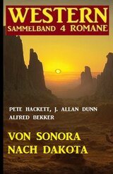 Von Sonora bis Dakota: Western Sammelband 4 Romane (eBook, ePUB)
