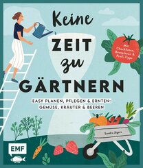 Keine Zeit zu gärtnern -Easy planen, pflegen und ernten: Gemüse, Kräuter & Beeren (eBook, ePUB)