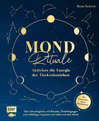Mond-Rituale - Aktiviere die Energie der Tierkreiszeichen | Dein Jahresbegleiter mit Orakellegungen, Yoga-&Uuml;bungen & Mantras f&uuml;r deine Meditationspraxis