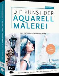 Die Kunst der Aquarellmalerei - das gro&szlig;e Watercolor-Grundlagenwerk