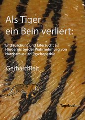 Als Tiger ein Bein verliert: Enttäuschung und Eifersucht als Hindernis bei der Wahrnehmung von Narzissmus und Psychopath