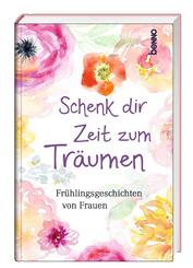 Schenk dir Zeit zum Tr&auml;umen