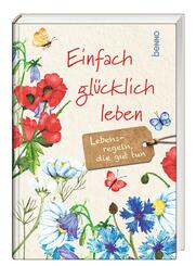 Einfach gl&uuml;cklich leben