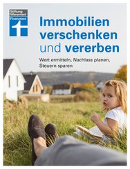 Immobilien verschenken und vererben (eBook, PDF)