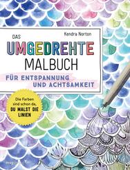 Das umgedrehte Malbuch - F&uuml;r Achtsamkeit und Entspannung