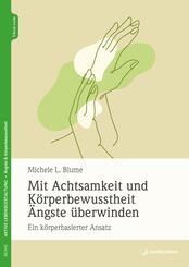 Mit Achtsamkeit und K&ouml;rperbewusstheit &Auml;ngste &uuml;berwinden, m. 1 Beilage