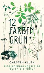 12 Farben Gr&uuml;n. Eine Entdeckungsreise durch die Natur