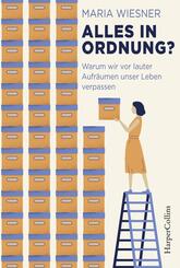 Alles in Ordnung? - Warum wir vor lauter Aufr&auml;umen unser Leben verpassen