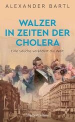 Walzer in Zeiten der Cholera. Eine Seuche ver&auml;ndert die Welt