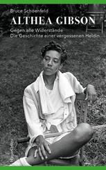 Althea Gibson - Gegen alle Widerst&auml;nde. Die Geschichte einer vergessenen Heldin