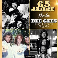 Eine illustrierte Biografie <br>&uuml;ber die <br> Bee Gees