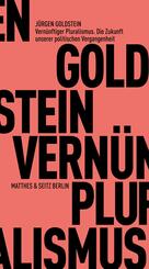 Vern&uuml;nftiger Pluralismus. Die Zukunft unserer politischen Vergangenheit