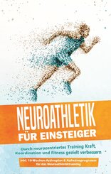 Neuroathletik f&uuml;r Einsteiger: Durch neurozentriertes Training Kraft, Koordination und Fitness gezielt verbessern - inkl. 10-Wochen-Actionplan & Aufw&auml;rmprogramm f&uuml;r das Neuroathletiktraining
