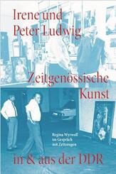 Irene und Peter Ludwig. Zeitgen&ouml;ssische Kunst in & aus der DDR - Regina Wyrwoll im Gespr&auml;ch mit Zeitzeugen
