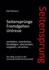 Seitensprung: Seitenspr&uuml;nge, Fremdgehen, Untreue verstehen, verarbeiten, bew&auml;ltigen, &uuml;berwinden, vergeben, verzeihen