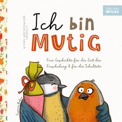 Wilma Wochenwurm erz&auml;hlt: Ich bin mutig! Eine Geschichte f&uuml;r die Zeit der Einschulung und f&uuml;r die Schult&uuml;te