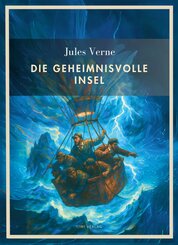 Jules Verne:  Die geheimnisvolle Insel. Vollst&auml;ndige Neuausgabe