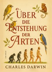 Charles Darwin: &Uuml;ber die Entstehung der Arten. Vollst&auml;ndige Neuausgabe
