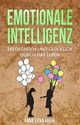 Emotionale Intelligenz erfolgreich & glücklich durch das Leben (eBook, ePUB)