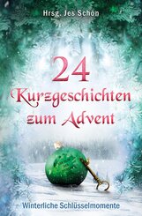 24 Kurzgeschichten zum Advent - Winterliche Schl&uuml;sselmomente