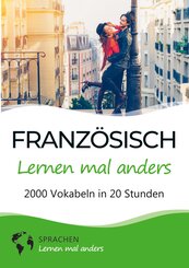 Franz&ouml;sisch lernen mal anders - 2000 Vokabeln in 20 Stunden