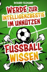 Werde zur Intelligenzbestie im unnützen Fussballwissen (eBook, ePUB)
