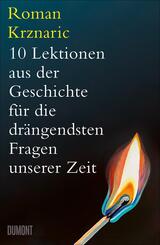 10 Lektionen aus der Geschichte f&uuml;r die dr&auml;ngendsten Fragen unserer Zeit