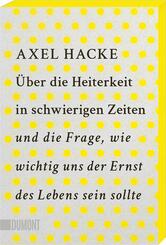 &Uuml;ber die Heiterkeit in schwierigen Zeiten und die Frage, wie wichtig uns der Ernst des Lebens sein sollte