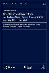 Orientalisches Eherecht vor deutschen Gerichten - Kompatibilit&auml;t und Konfliktpotenzial