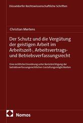 Der Schutz und die Verg&uuml;tung der geistigen Arbeit im Arbeitszeit-, Arbeitsvertrags- und Betriebsverfassungsrecht