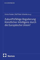 Zukunftsf&auml;hige Regulierung K&uuml;nstlicher Intelligenz durch die Europ&auml;ische Union?