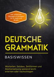 Deutsche Grammatik - Basiswissen: Wortarten, Satzbau, Zeitformen und Zeichensetzung spielend leicht erlernen oder nachsc