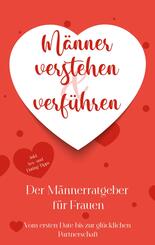 M&auml;nner verstehen & verf&uuml;hren - Der M&auml;nnerratgeber f&uuml;r Frauen
