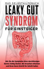 Leaky Gut Syndrom f&uuml;r Einsteiger - Das Selbsthilfebuch