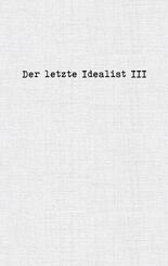 Der letzte Idealist III