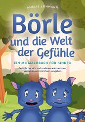 Börle und die Welt der Gefühle - Ein Mitmachbuch für Kinder: Gefühle bei sich und anderen wahrnehmen, verstehen und mit ihnen umgehen