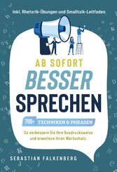 Ab sofort besser sprechen - 700+ Techniken & Phrasen