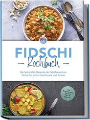 Fidschi Kochbuch: Die leckersten Rezepte der fidschianischen Küche für jeden Geschmack und Anlass - inkl. Brotrezepten, Salaten, Dips & Desserts