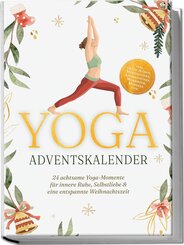 Yoga Adventskalender: 24 achtsame Yoga-Momente f&uuml;r innere Ruhe, Selbstliebe & eine entspannte Weihnachtszeit - inkl. gratis Audios, Meditationen, Affirmationen, Workbook, Mandala uvm.