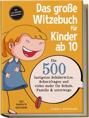 Das gro&szlig;e Witzebuch f&uuml;r Kinder ab 10: Die 500 lustigsten Sch&uuml;lerwitze, Scherzfragen und vieles mehr f&uuml;r Schule, Familie & unterwegs - Das perfekte Geschenk - inkl. Lach-Challenge, Mitmachseiten ...