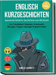 Englisch Kurzgeschichten 6. Klasse - Spannende Detektiv-Geschichten zum Mitr&auml;tseln - inkl. Paralleltext, Vokabeln, Grammatik, &Uuml;bungen, Fragen, L&ouml;sungen & gratis Audios - mit Lehrern entwickelt