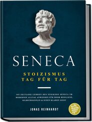 Seneca - Stoizismus Tag f&uuml;r Tag: 365 zeitlose Lehren des Stoikers Seneca im modernen Alltag anwenden f&uuml;r mehr Resilienz, Selbstdisziplin & einen klaren Geist - inkl. Reflexion, &Uuml;bungen, Audios uvm.
