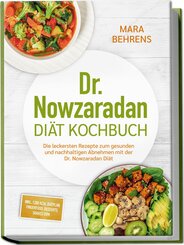 Dr. Nowzaradan Di&auml;t Kochbuch: Die leckersten Rezepte zum gesunden und nachhaltigen Abnehmen mit der Dr. Nowzaradan Di&auml;t - inkl. 1200 kcal Di&auml;tplan, Fingerfood, Desserts, Shakes uvm.