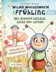 Wilma Wochenwurm im Fr&uuml;hling: Mit Kindern basteln, lesen und lernen