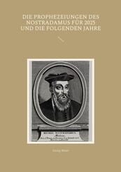 Die Prophezeiungen des Nostradamus f&uuml;r 2025 und die folgenden Jahre
