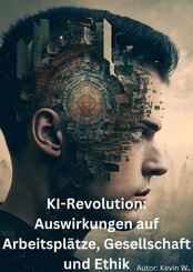 KI-Revolution: Auswirkungen auf Arbeitsplätze, Gesellschaft und Ethik (eBook, ePUB)